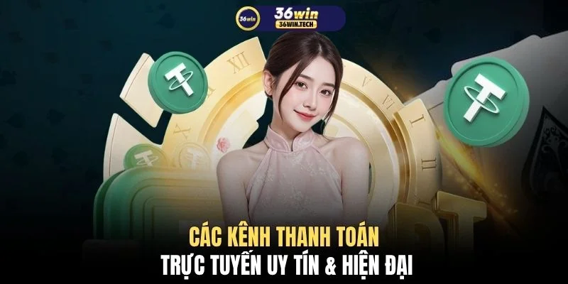 Nạp tiền 36WIN 2 Các kênh thanh toán trực tuyến uy tín & hiện đại