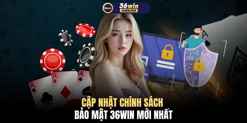 Chính sách bảo mật 36WIN 1 Cập nhật chính sách bảo mật 36WIN mới nhất