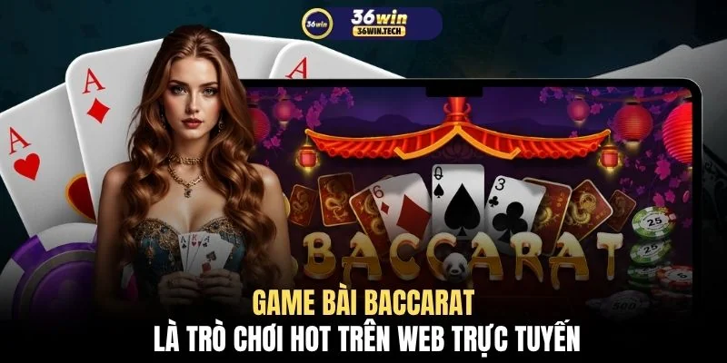 Hướng Dẫn Chơi Game Bài Baccarat Ăn Đậm Tiền Từ Nhà Cái 2 Game bài Baccarat là trò chơi hot trên web trực tuyến